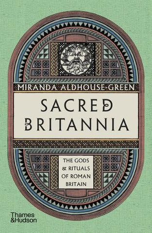 Sacred Britannia: The Gods & Rituals of Roman Britain (Paperback)