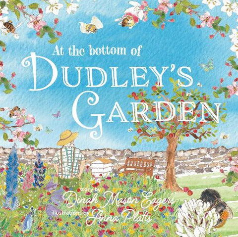 At the Bottom of Dudley's Garden: A beautifully original story about the importance of wildflowers and bees (Paperback)