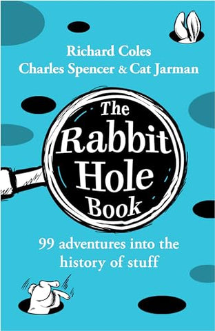 The Rabbit Hole Book: 99 Adventures into the History of Stuff