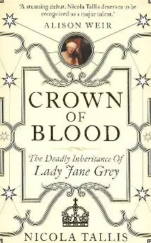 Crown of Blood: the Deadly Inheritance of Lady Jane Grey