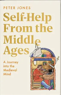 Self-Help From the Middle Ages: A Journey into the Medieval Mind (Hard Back)