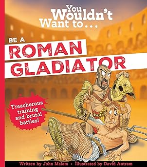 You Wouldn't Want To Be A Roman Gladiator!