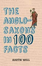 The Anglo Saxons in 100 Facts