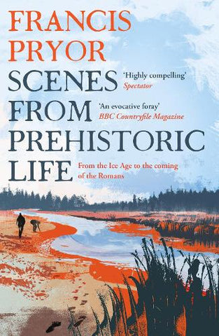 Scenes from Prehistoric Life: From the Ice Age to the Coming of the Romans