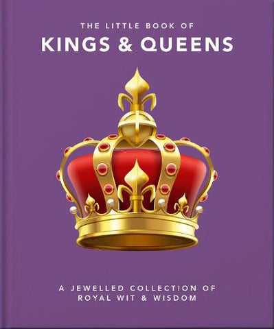 The Little Book of Kings & Queens: A Jewelled Collection of Royal Wit & Wisdom